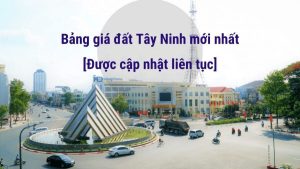 Bảng Giá đất Tây Ninh Mới Nhất